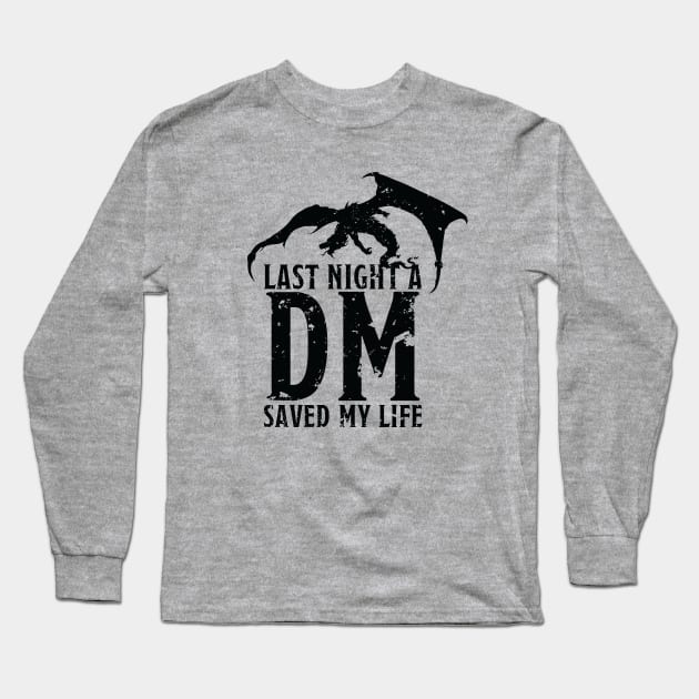 Last Night a DM saved my life... Long Sleeve T-Shirt by RollForTheWin